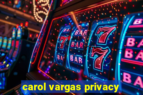 carol vargas privacy